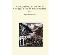 Hardscrabble; or, the fall of Chicago: a tale of Indian warfare (Classic Books)