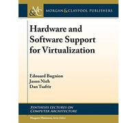 Hardware and Software Support for Virtualization (Synthesis Lectures on Computer Architecture)