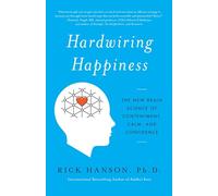 Hardwiring Happiness: The New Brain Science of Contentment, Calm, and Confidence (Harmony/Rodale/Convergent)