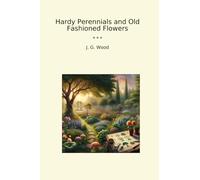 Hardy Perennials and Old Fashioned Flowers (Classic Books)