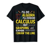 Haré álgebra Incluso haré cálculo, pero la gráfica es donde Camiseta