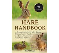 HARE HANDBOOK: A Comprehensive Guide to the Biology, Behavior, Habitat, Diet, Conservation, and Cultural Significance of Hares Across the World