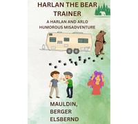 HARLAN THE BEAR TRAINER: A HUMOROUS HARLAN AND ARLO MISADVENTURE (HARLAN AND ARLO HUMOROUS MISADVENTURES)