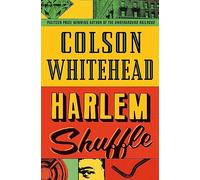 Harlem shuffle: Colson Whitehead (The Harlem Trilogy, 1)