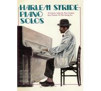 Harlem Stride Piano Solos: 26 Classic Solos by The Greatest Jazz Pianists Of The Swing Era