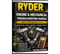 HARLEY-DAVIDSON Engine & Mechanical Troubleshooting Manual: Sportster • Dyna • Softail • Touring Models | Step-by-Step Diagnostics, Engine Repairs, and Real-World Fixes (RYDER Manual Series)