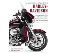 Harley Davidson, The Illustrated History of the: An encylopedia of the definitve motorbike, from classic to custom, with 750 photographs