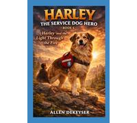 Harley The Service Dog Hero: Harley and the Light Through the Fire