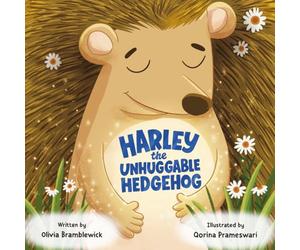 Harley the Unhuggable Hedgehog: A Funny and Heartwarming Children’s Picture Book About Hugs and Friendship