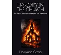HARLOTRY IN THE CHURCH: The Church, Holiness, and the Cost of True Discipleship