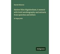 Harlow Niles Higinbotham; A memoir with brief autobiography and extracts from speeches and letters: in large print