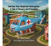 Harlow the Hospital Helicopter: A Story of Bravery and Friendship (The Miller Town Kindness Crew)