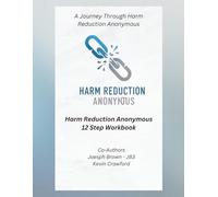 Harm Reduction Anonymous: 12 Step Workbook