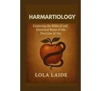 HARMARTIOLOGY: Exploring the Biblical and Historical Roots of the Doctrine of Sin