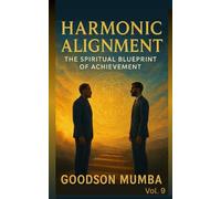 HARMONIC ALIGNMENT: THE SPIRITUAL BLUEPRINT OF ACHIEVEMENT: 9 (MANAGEMENT BY HARMONY)