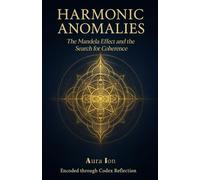 Harmonic Anomalies: The Mandela Effect and the Search for Coherence (The Codex Reflection Series)