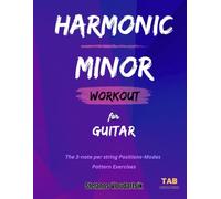 HARMONIC MINOR Workout for Guitar: The 3-note per string Positions-Modes (Scale Workouts for Guitar)