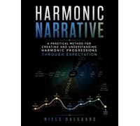 Harmonic Narrative: A practical method for creating and understanding harmonic progressions through expectation (The Expectation Framework - Jazz Guitar Series)