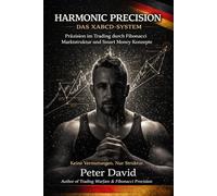 Harmonic Precision - Das XABCD-System: Präzision im Trading durch Fibonacci, Marktstruktur und Smart Money Konzepte (Die Hybrid-Trader-Matrix: Von der ... Präzision zur mentalen Meisterschaft)