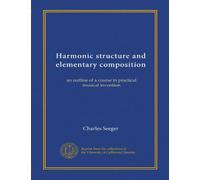Harmonic structure and elementary composition: an outline of a course in practical musical invention