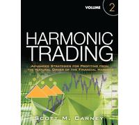 Harmonic Trading, Volume Two: Advanced Strategies for Profiting from the Natural Order of the Financial Markets: Advanced Strategies for Profiting from the Natural Order of the Financial Markets: 2
