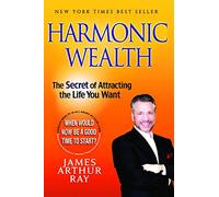 HARMONIC WEALTH: The Secret of Attracting The Life You Want