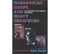 Harmonicas, Harps and Heavy Breathers: The Evolution of the People's Instrument, Updated Edition