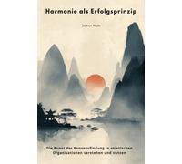 Harmonie als Erfolgsprinzip: Die Kunst der Konsensfindung in asiatischen Organisationen verstehen und nutzen