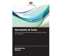 Harmonie et lutte: Ordre et transcendance dans les civilisations chinoise et occidentale