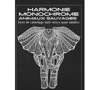 Harmonie Monochrome Animaux Sauvages Livre de coloriage anti-stress pour adultes: Illustrations d’animaux simples et élégantes, art monochrome, détente, relaxation et pleine conscience