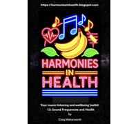 Harmonies In Health. Tool 13: Sound Frequencies and Health.