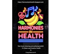 Harmonies In Health. Tool 14: Music and Creative Health.