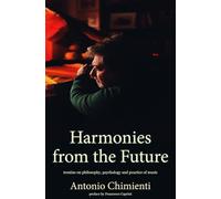 Harmonies of the Future: Treatise on Philosophy, Psychology, and Practice of Music