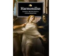Harmonillus. Favola mitologica: 1 (Il Giardino delle Metamorfosi)