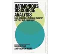 Harmonious Discourse Analysis: Ecolinguistics through Chinese Culture and Philosophy (Bloomsbury Advances in Ecolinguistics)