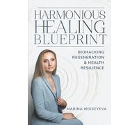 Harmonious Healing Blueprint: Biohacking, Regeneration, and Health Resilience