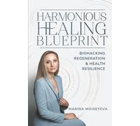Harmonious Healing Blueprint: Biohacking, Regeneration, and Health Resilience
