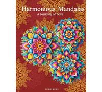 Harmonious Mandalas: a Journey of Love: A Collection of Intricate Designs for Relaxation and Creativity