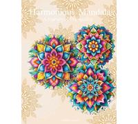 Harmonious Mandalas: a Journey of Tranquility: A Collection of Intricate Designs for Relaxation and Creativity