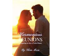 Harmonious Reunions: Preparing to See a Twin Flame (Twin Flame Reunion)