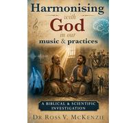 Harmonising with God in Our Music and Practices: A Biblical and Scientific Investigation
