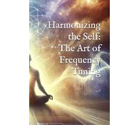 Harmonizing the Self: The Art of Frequency Tuning