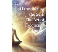 Harmonizing the Self: The Art of Frequency Tuning