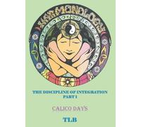 Harmonology: The Discipline of Integration: PART 1 (Calico Days)