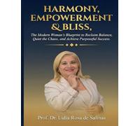 HARMONY, EMPOWERMENT & BLISS: "The Modern Woman's Blueprint to Reclaim Balance, Quiet the Chaos, and Achieve Purposeful Success."