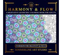 Harmony & Flow: A Meditative Geometric Coloring Book for Adults: Featuring Intricate Pattern Designs for Mindful Creativity