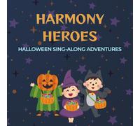 Harmony Heroes: Halloween Sing-Along Adventures for Brave Kids Ages 4-12