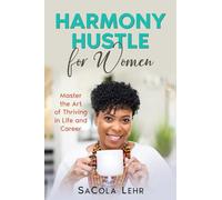 Harmony Hustle for Women: Master the Art of Thriving in Life and Career: Abridged Edition: Master the Art of Thriving in Life and Career