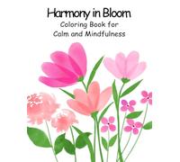 Harmony in Bloom: Coloring Book for Calm and Mindfulness