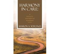 Harmony in Care: A Holistic Integrative Roadmap